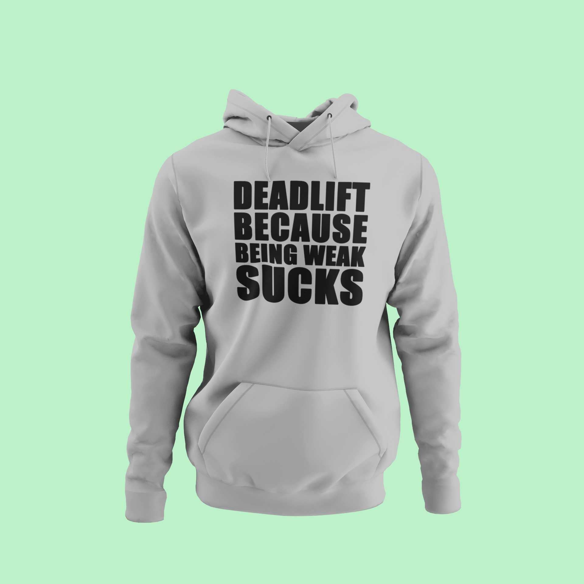 Deadlift Because Being Weak Sucks - Oversized Hoodie